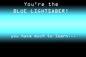 I'm
 the BLUE LIGHTSABER!